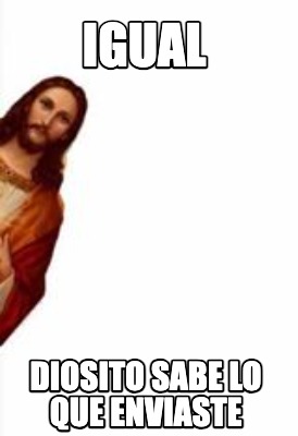 igual-diosito-sabe-lo-que-enviaste