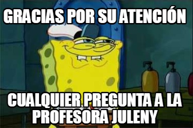 gracias-por-su-atencin-cualquier-pregunta-a-la-profesora-juleny