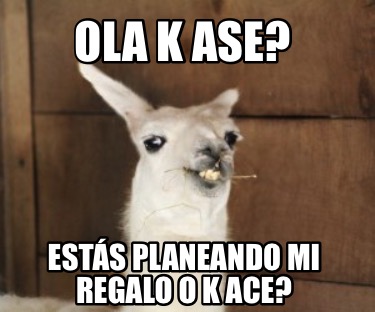ola-k-ase-ests-planeando-mi-regalo-o-k-ace