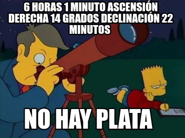 6-horas-1-minuto-ascensin-derecha-14-grados-declinacin-22-minutos-no-hay-plata