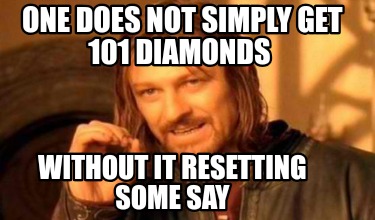one-does-not-simply-get-101-diamonds-without-it-resetting-some-say
