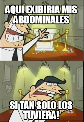 aqui-exibiria-mis-abdominales-si-tan-solo-los-tuviera