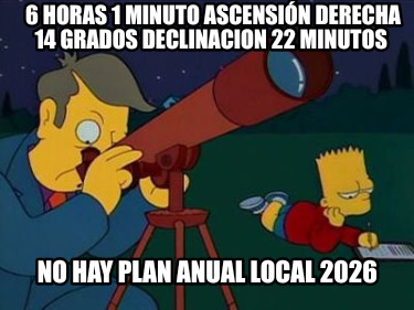 6-horas-1-minuto-ascensin-derecha-14-grados-declinacion-22-minutos-no-hay-plan-a