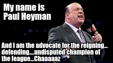 my-name-is-paul-heyman-and-i-am-the-advocate-for-the-reigning...-defending....un