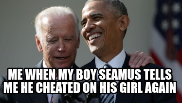 me-when-my-boy-seamus-tells-me-he-cheated-on-his-girl-again