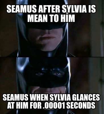 seamus-after-sylvia-is-mean-to-him-seamus-when-sylvia-glances-at-him-for-.oooo1-