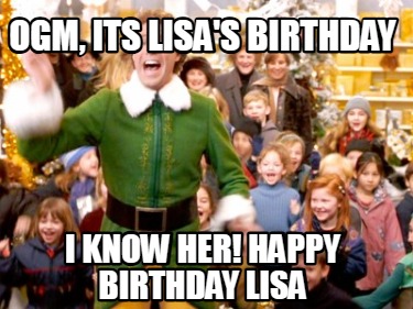 ogm-its-lisas-birthday-i-know-her-happy-birthday-lisa