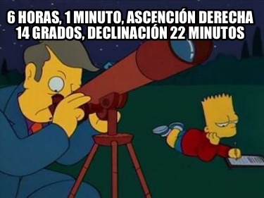 6-horas-1-minuto-ascencin-derecha-14-grados-declinacin-22-minutos-lucho-no-corri