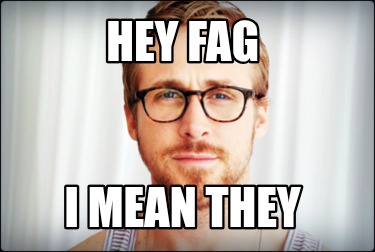 hey-fag-i-mean-they