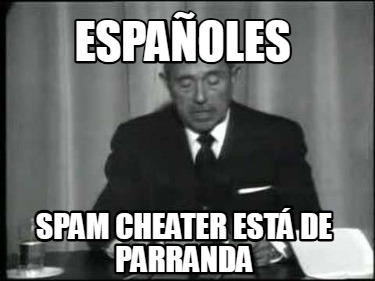 espaoles-spam-cheater-est-de-parranda
