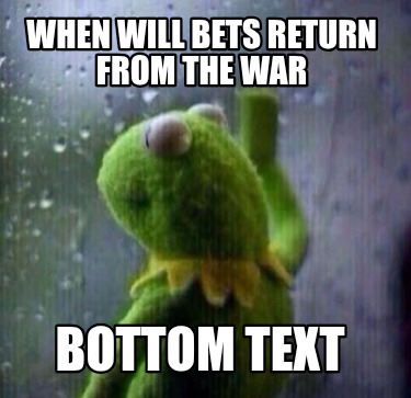 when-will-bets-return-from-the-war-bottom-text