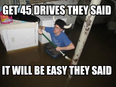 get-45-drives-they-said-it-will-be-easy-they-said