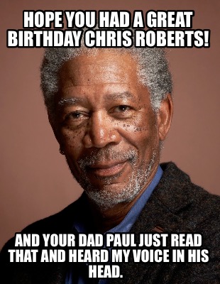 hope-you-had-a-great-birthday-chris-roberts-and-your-dad-paul-just-read-that-and