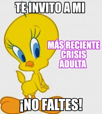te-invito-a-mi-ms-reciente-crisis-adulta-no-faltes