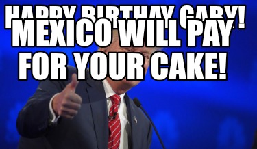 happy-birthay-gaby-mexico-will-pay-for-your-cake