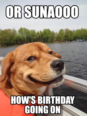 or-sunaooo-hows-birthday-going-on
