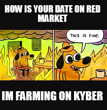 how-is-your-date-on-red-market-im-farming-on-kyber