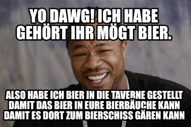 yo-dawg-ich-habe-gehrt-ihr-mgt-bier.-also-habe-ich-bier-in-die-taverne-gestellt-