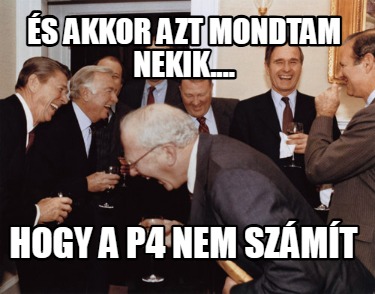 s-akkor-azt-mondtam-nekik....-hogy-a-p4-nem-szmt