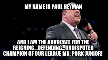 my-name-is-paul-heyman-and-i-am-the-advocate-for-the-reigningdefendingundisputed