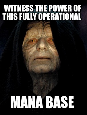 witness-the-power-of-this-fully-operational-mana-base