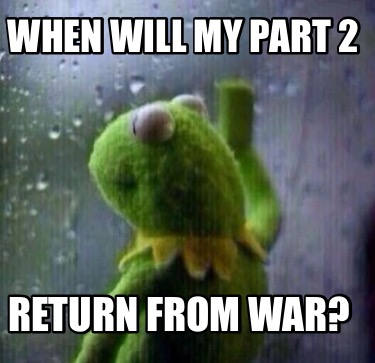 when-will-my-part-2-return-from-war
