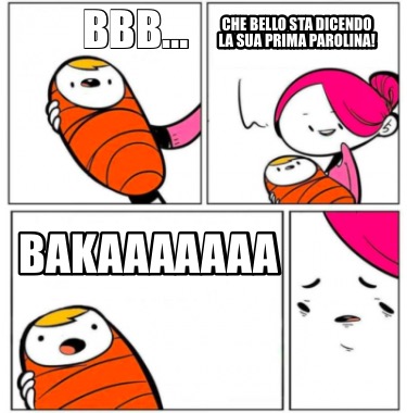 bbb-che-bello-sta-dicendo-la-sua-prima-parolina-bakaaaaaaa