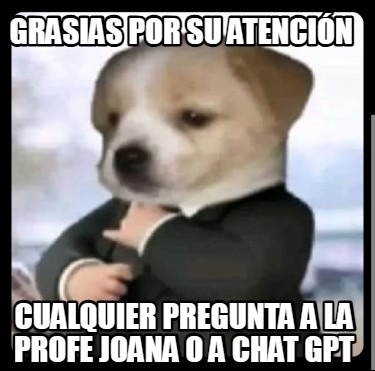 grasias-por-su-atencin-cualquier-pregunta-a-la-profe-joana-o-a-chat-gpt