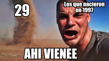 los-que-nacieron-en-1997-29-ahi-vienee