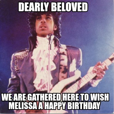 dearly-beloved-we-are-gathered-here-to-wish-melissa-a-happy-birthday