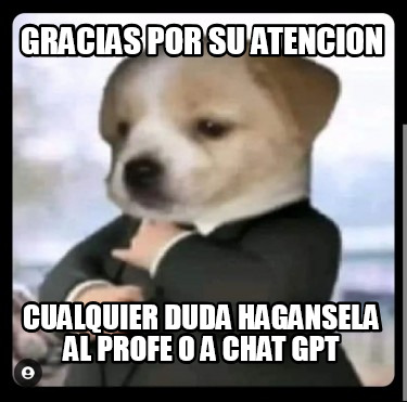 gracias-por-su-atencion-cualquier-duda-hagansela-al-profe-o-a-chat-gpt