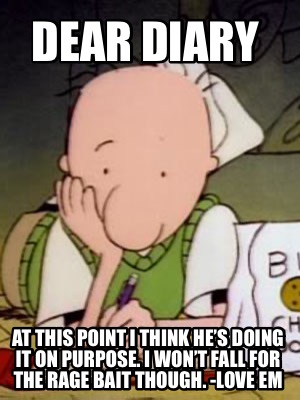 dear-diary-at-this-point-i-think-hes-doing-it-on-purpose.-i-wont-fall-for-the-ra