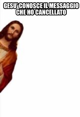 gesu-conosce-il-messaggio-che-ho-cancellato