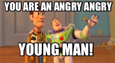 you-are-an-angry-angry-young-man2