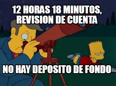 12-horas-18-minutos-revision-de-cuenta-no-hay-deposito-de-fondo