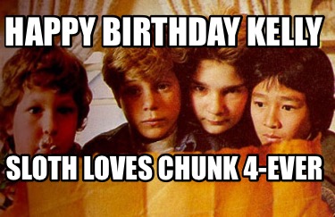 happy-birthday-kelly-sloth-loves-chunk-4-ever