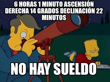 6-horas-1-minuto-ascensin-derecha-14-grados-declinacin-22-minutos-no-hay-sueldo54