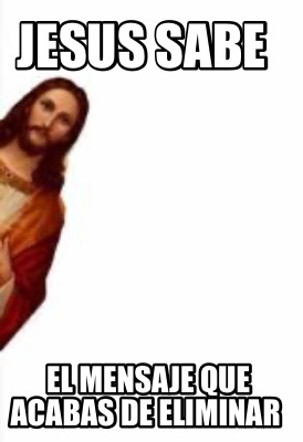 jesus-sabe-el-mensaje-que-acabas-de-eliminar