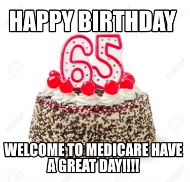 happy-birthday-welcome-to-medicare-have-a-great-day