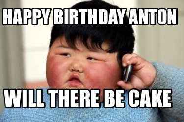 happy-birthday-anton-will-there-be-cake