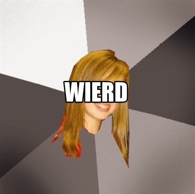 wierd
