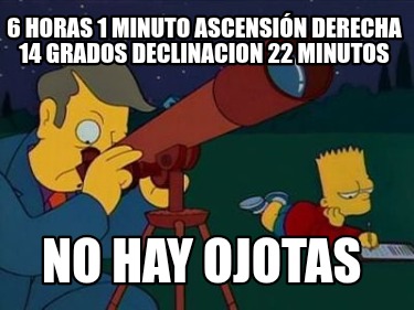 6-horas-1-minuto-ascensin-derecha-14-grados-declinacion-22-minutos-no-hay-ojotas