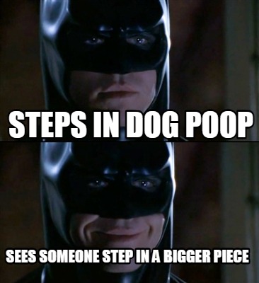 steps-in-dog-poop-sees-someone-step-in-a-bigger-piece