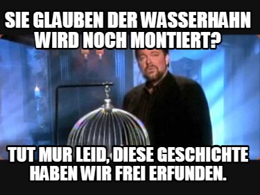 sie-glauben-der-wasserhahn-wird-noch-montiert-tut-mur-leid-diese-geschichte-habe