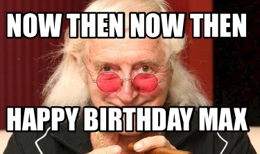 now-then-now-then-happy-birthday-max