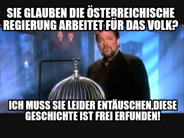 sie-glauben-die-sterreichische-regierung-arbeitet-fr-das-volk-ich-mu-sie-leider-