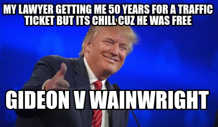 my-lawyer-getting-me-50-years-for-a-traffic-ticket-but-its-chill-cuz-he-was-free