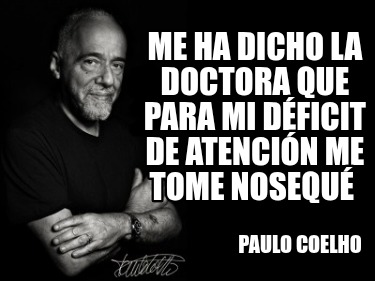 me-ha-dicho-la-doctora-que-para-mi-dficit-de-atencin-me-tome-nosequ-paulo-coelho