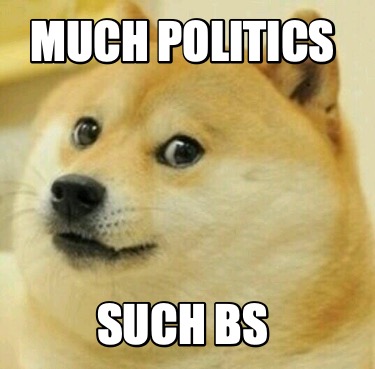 much-politics-such-bs