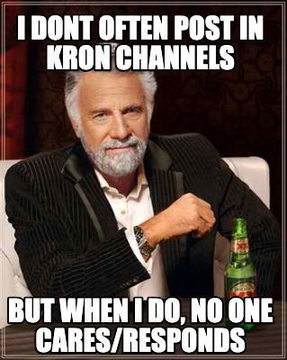 i-dont-often-post-in-kron-channels-but-when-i-do-no-one-caresresponds